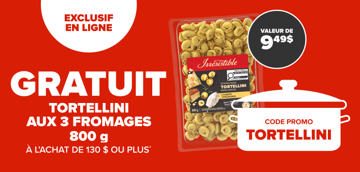Exclusif en ligne. Tortellinis aux 3 fromages 800 g gratuits à l'achat de 130$ ou plus. Code promo TORTELLINI
