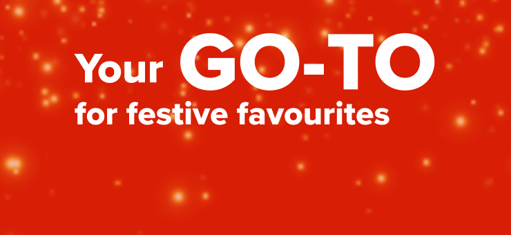 Your GO-TO for festive favourites