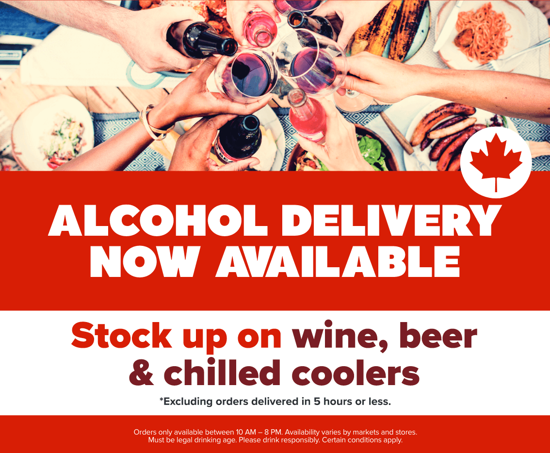 Alcohol delivery now available - Stock up on wine, beer and chilled coolers - *Excluding orders delivered in 5 hours or less. - Orders only available between 10 AM - 8 PM. Availability varies by markets and stores. Must be legal drinking age. Please drink responsibly. Certain conditions apply.